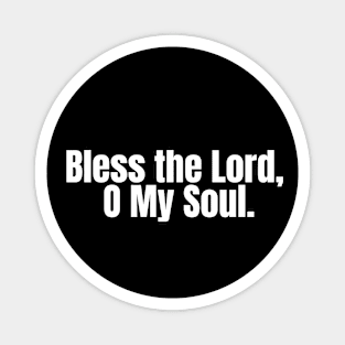 Bless the Lord, O my soul Magnet